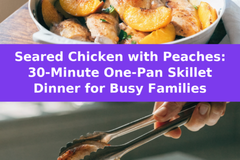 Seared Chicken with Peaches: 30-Minute One-Pan Skillet Dinner for Busy Families Pinterest recipe pin