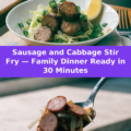 Sausage and Cabbage Stir Fry — Family Dinner Ready in 30 Minutes Pinterest recipe pin